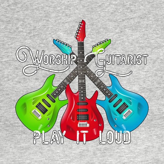 Worship Guitarist - Play it Loud by Proxy Radio Merch